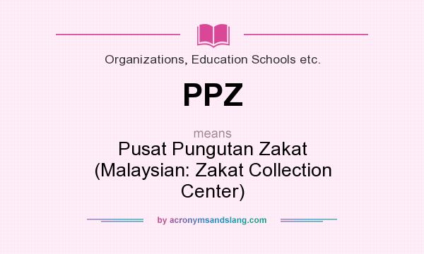 What does PPZ mean? It stands for Pusat Pungutan Zakat (Malaysian: Zakat Collection Center)