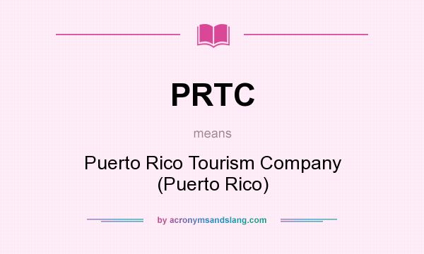 What does PRTC mean? It stands for Puerto Rico Tourism Company (Puerto Rico)