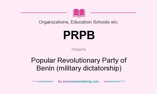 What does PRPB mean? It stands for Popular Revolutionary Party of Benin (military dictatorship)