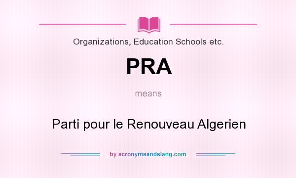What does PRA mean? It stands for Parti pour le Renouveau Algerien