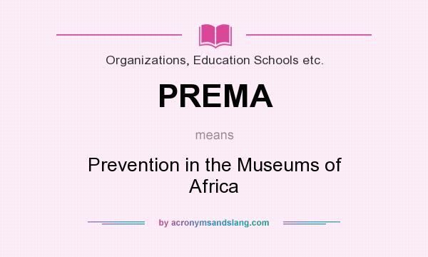 What does PREMA mean? It stands for Prevention in the Museums of Africa
