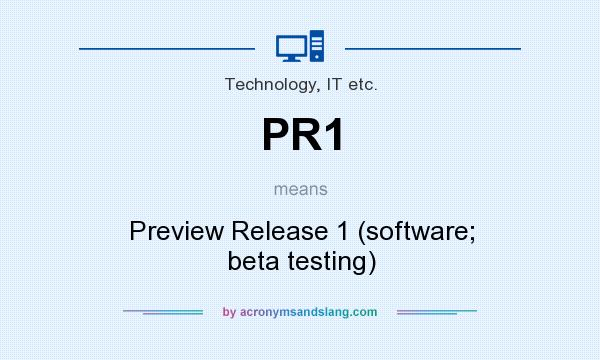 What does PR1 mean? It stands for Preview Release 1 (software; beta testing)