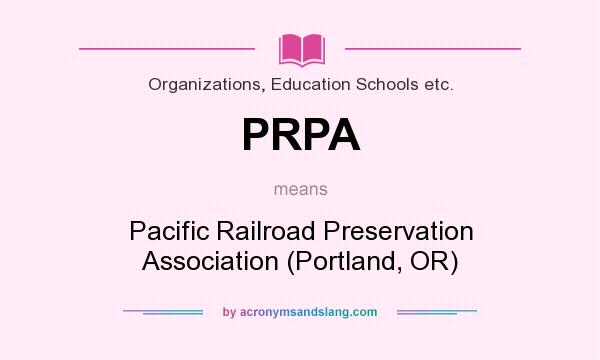 What does PRPA mean? It stands for Pacific Railroad Preservation Association (Portland, OR)