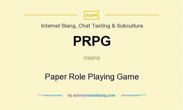 What does PRPG mean? It stands for Paper Role Playing Game