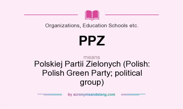 What does PPZ mean? It stands for Polskiej Partii Zielonych (Polish: Polish Green Party; political group)