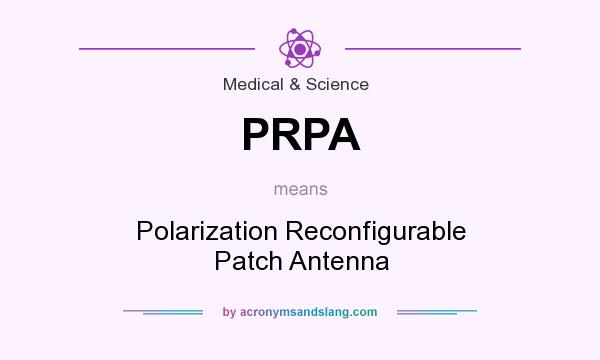 What does PRPA mean? It stands for Polarization Reconfigurable Patch Antenna