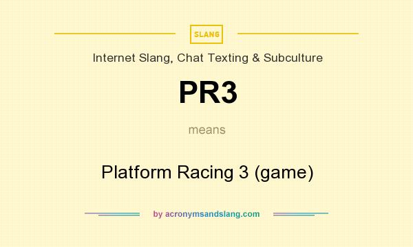 What does PR3 mean? It stands for Platform Racing 3 (game)