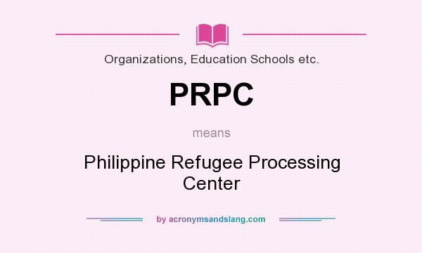What does PRPC mean? It stands for Philippine Refugee Processing Center
