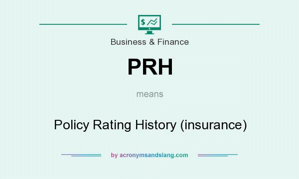 What does PRH mean? It stands for Policy Rating History (insurance)