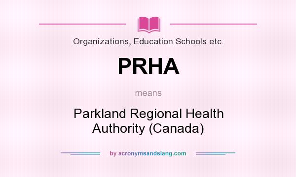 What does PRHA mean? It stands for Parkland Regional Health Authority (Canada)
