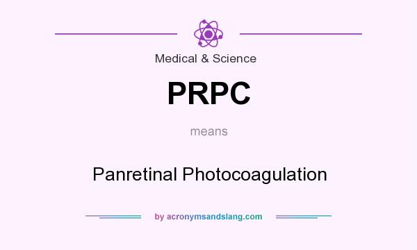 What does PRPC mean? It stands for Panretinal Photocoagulation
