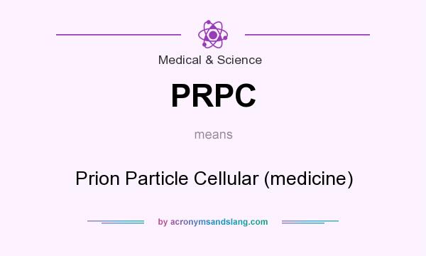 What does PRPC mean? It stands for Prion Particle Cellular (medicine)
