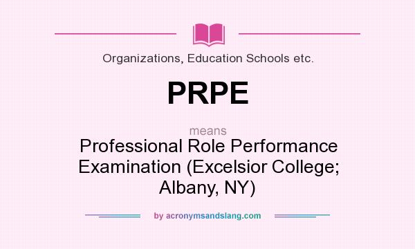 What does PRPE mean? It stands for Professional Role Performance Examination (Excelsior College; Albany, NY)