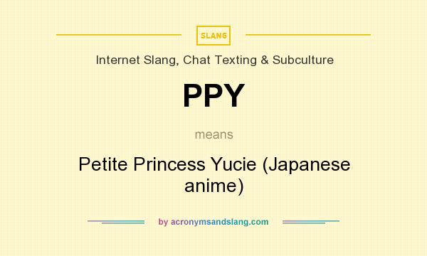 What does PPY mean? It stands for Petite Princess Yucie (Japanese anime)