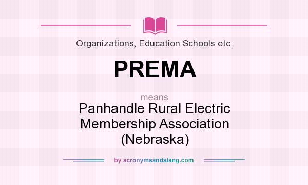 What does PREMA mean? It stands for Panhandle Rural Electric Membership Association (Nebraska)