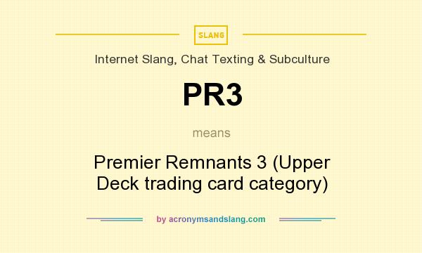 What does PR3 mean? It stands for Premier Remnants 3 (Upper Deck trading card category)