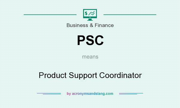 What does PSC mean? It stands for Product Support Coordinator