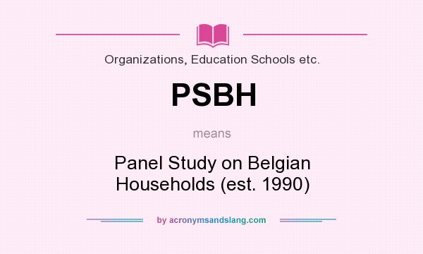 What does PSBH mean? It stands for Panel Study on Belgian Households (est. 1990)