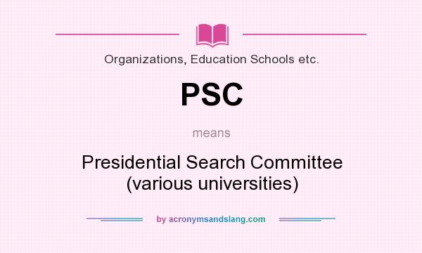 What does PSC mean? It stands for Presidential Search Committee (various universities)