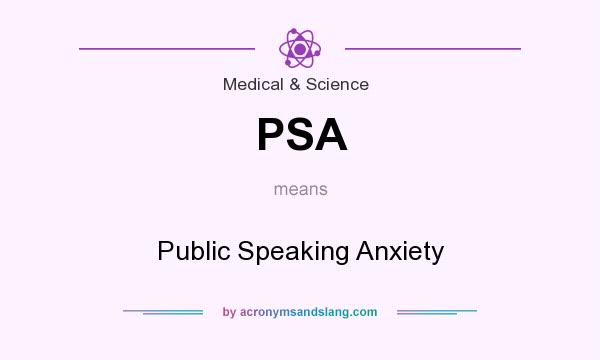 What does PSA mean? It stands for Public Speaking Anxiety
