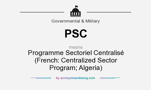 What does PSC mean? It stands for Programme Sectoriel Centralisé (French: Centralized Sector Program; Algeria)