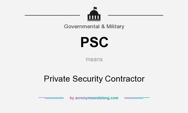 What does PSC mean? It stands for Private Security Contractor