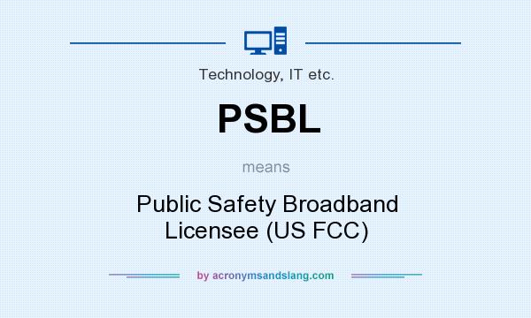 What does PSBL mean? It stands for Public Safety Broadband Licensee (US FCC)
