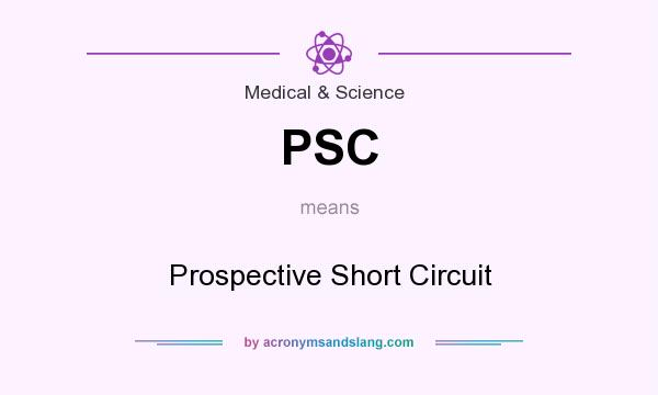 What does PSC mean? It stands for Prospective Short Circuit