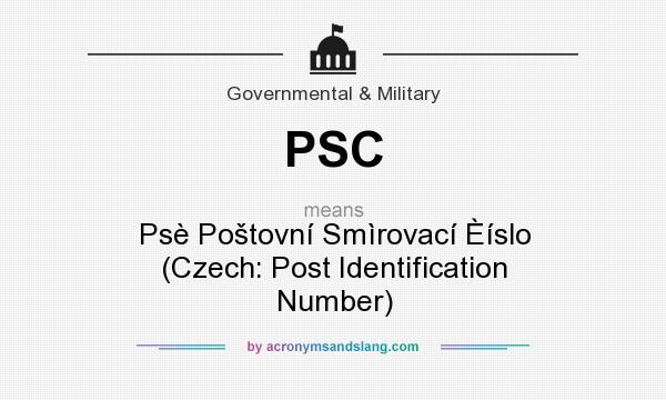 What does PSC mean? It stands for Psè Poštovní Smìrovací Èíslo (Czech: Post Identification Number)