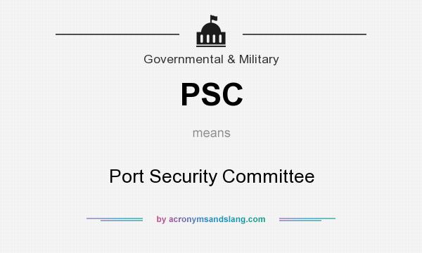 What does PSC mean? It stands for Port Security Committee