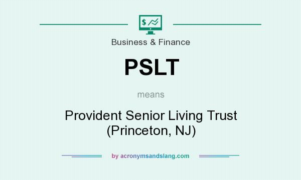 What does PSLT mean? It stands for Provident Senior Living Trust (Princeton, NJ)