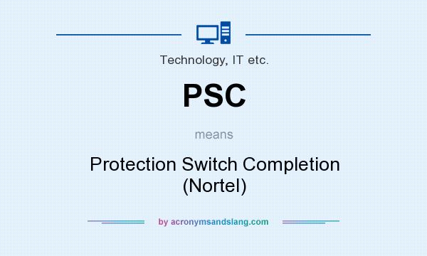 What does PSC mean? It stands for Protection Switch Completion (Nortel)