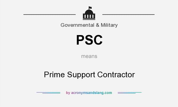 What does PSC mean? It stands for Prime Support Contractor
