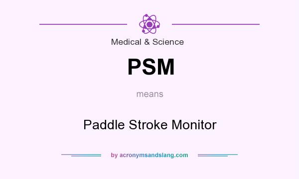 What does PSM mean? It stands for Paddle Stroke Monitor