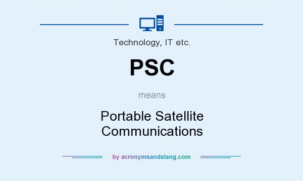 What does PSC mean? It stands for Portable Satellite Communications