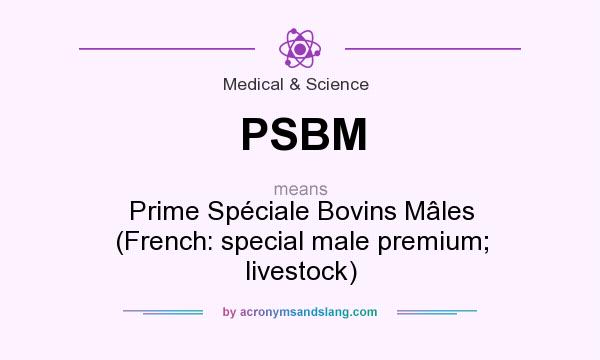 What does PSBM mean? It stands for Prime Spéciale Bovins Mâles (French: special male premium; livestock)