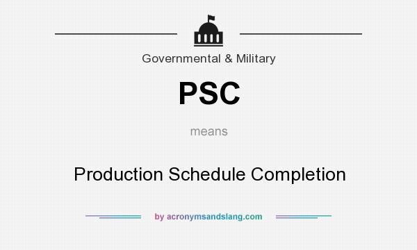 What does PSC mean? It stands for Production Schedule Completion