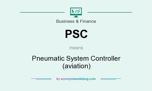 What does PSC mean? It stands for Pneumatic System Controller (aviation)