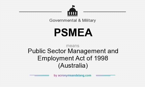 What does PSMEA mean? It stands for Public Sector Management and Employment Act of 1998 (Australia)