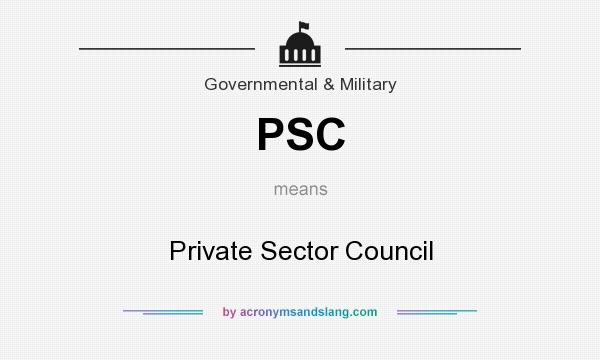 What does PSC mean? It stands for Private Sector Council