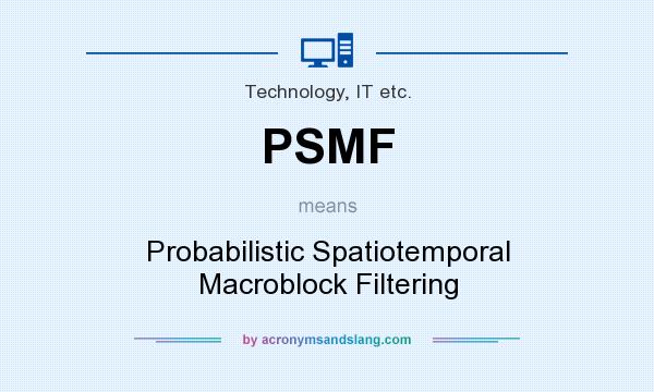 What does PSMF mean? It stands for Probabilistic Spatiotemporal Macroblock Filtering