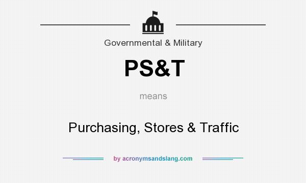 What does PS&T mean? It stands for Purchasing, Stores & Traffic