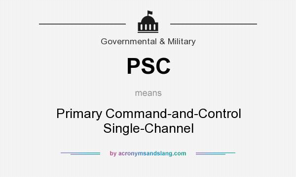 What does PSC mean? It stands for Primary Command-and-Control Single-Channel