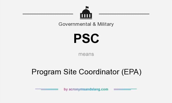 What does PSC mean? It stands for Program Site Coordinator (EPA)