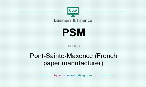 What does PSM mean? It stands for Pont-Sainte-Maxence (French paper manufacturer)