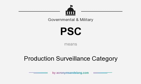 What does PSC mean? It stands for Production Surveillance Category