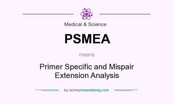 What does PSMEA mean? It stands for Primer Specific and Mispair Extension Analysis