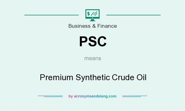 What does PSC mean? It stands for Premium Synthetic Crude Oil