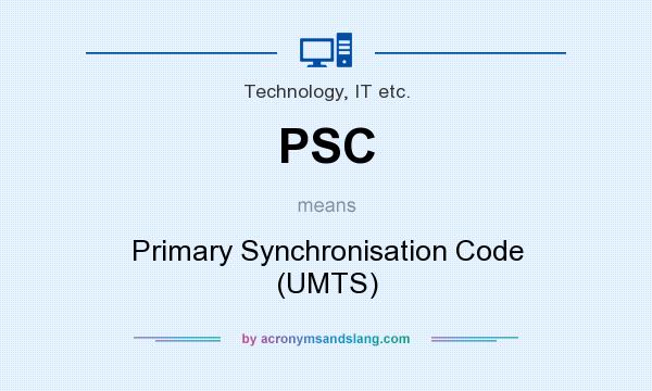What does PSC mean? It stands for Primary Synchronisation Code (UMTS)