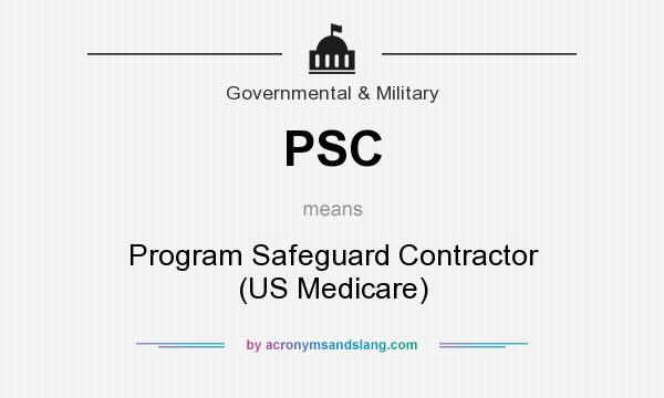 What does PSC mean? It stands for Program Safeguard Contractor (US Medicare)